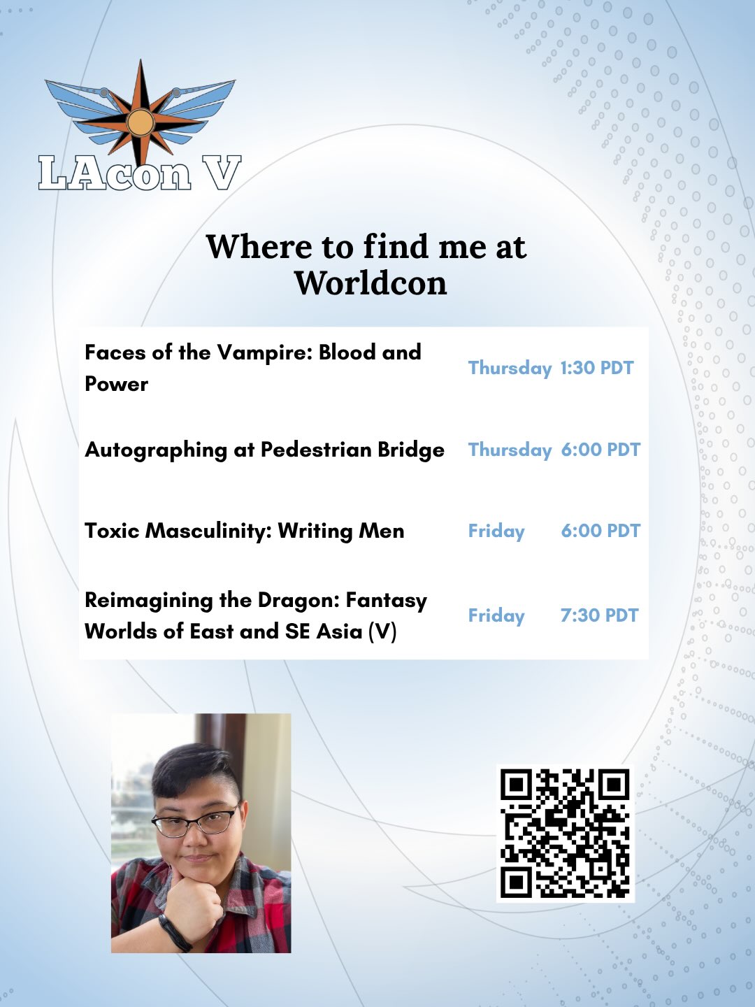 LACon V Worldcon schedule graphic titled “Where to find me at Worldcon.” Events listed are: “Faces of the Vampire: Blood and Power” — Thursday at 1:30 PDT; “Autographing at Pedestrian Bridge” — Thursday at 6:00 PDT; “Toxic Masculinity: Writing Men” — Friday at 6:00 PDT; and “Reimagining the Dragon: Fantasy Worlds of East and SE Asia (V)” — Friday at 7:30 PDT. The graphic includes the LACon V logo, a portrait of the author, and a QR code.
